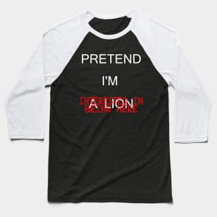 Pretend I'm a Lion... Baseball T-Shirt